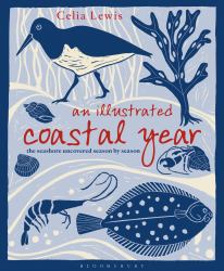 An Illustrated Coastal Year : The Seashore Uncovered Season by Season