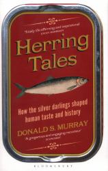 Herring Tales : How the Silver Darlings Shaped Human Taste and History