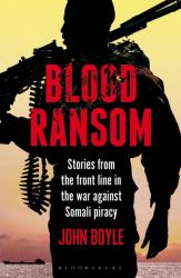Blood Ransom : Stories from the Front Line in the War Against Somali Piracy