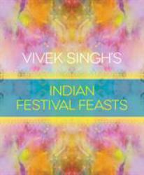 Vivek Singh's Indian Festival Feasts