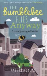 The Bumblebee Flies Anyway : A Memoir of Love, Loss and Muddy Hands