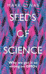 Seeds of Science : Why We Got It So Wrong on GMOs