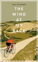 The Wind at My Back : A Cycling Life