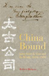 China Bound : John Swire and Sons and Its World, 1816 - 1980