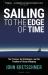 Sailing to the Edge of Time : The Promise, the Challenges, and the Freedom of Ocean Voyaging
