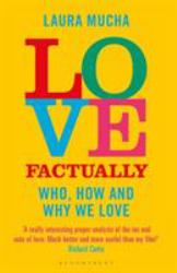 Love Factually : The Science of Who, How and Why We Love