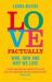 Love Factually : The Science of Who, How and Why We Love