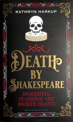 Death by Shakespeare : Snakebites, Stabbings and Broken Hearts