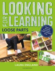 Looking for Learning: Loose Parts : Creative Ideas for Incorporating Loose Parts into All Child-Led Play
