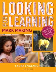 Looking for Learning: Mark Making : Creative Ideas for Incorporating Mark Making into All Child-Led Play