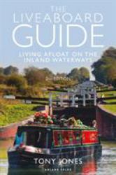The Liveaboard Guide : Living Afloat on the Inland Waterways