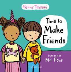 Time to Make Friends : The Perfect Picture Book for Teaching Young Children about Social Skills
