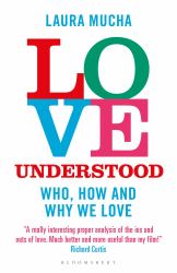 Love Understood : The Science of Who, How and Why We Love
