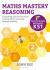 Maths Mastery Reasoning: Photocopiable Resources KS1 : Everything You Need to Teach Mathematical Reasoning Through Mastery