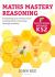Maths Mastery Reasoning: Photocopiable Resources KS2 : Everything You Need to Teach Mathematical Reasoning Through Mastery