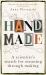Handmade : A Scientist's Search for Meaning Through Making