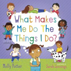 What Makes Me Do the Things I Do? : A Let's Talk Picture Book to Help Children Understand Their Behaviour and Emotions