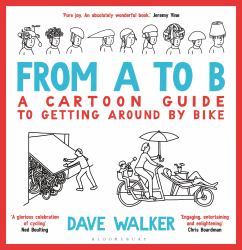 From a to B : A Cartoon Guide to Getting Around by Bike
