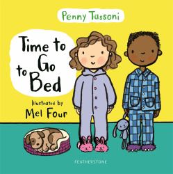 Time to Go to Bed : The Perfect Picture Book for Talking about Bedtime Routines