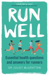 Run Well : Essential Health Questions and Answers for Runners