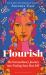 Flourish : The Extraordinary Journey into Finding Your Best Self