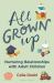 All Grown Up : Nurturing Relationships with Adult Children All Grown Up : Nurturing Relationships with Adult Children