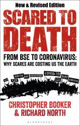 Scared to Death : From BSE to Coronavirus: Why Scares Are Costing Us the Earth