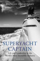 Superyacht Captain : Life and Leadership in the World's Most Incredible Industry