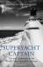 Superyacht Captain : Life and Leadership in the World's Most Incredible Industry