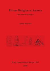 Private Religion at Amarna : The Material Evidence