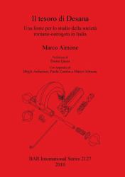 Il Tesoro di Desana : Una Fonte Per lo Studio Della Societa Romano-Ostrogota in Italia