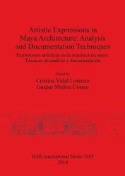Artistic Expressions in Maya Architecture: Analysis and Documentation Techniques : Expresiones Artísticas en la Arquitectura Maya: Técnicas de análisis y Documentación
