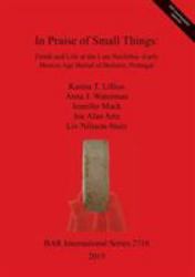 In Praise of Small Things: Death and Life at the Late Neolithic-Early Bronze Age Burial of Bolores, Portugal