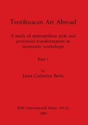 Teotihuacan Art Abroad, Part I : A Study of Metropolitan Style and Provincial Transformation in Incensario Workshops