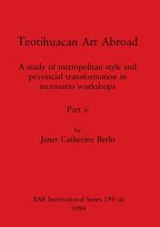 Teotihuacan Art Abroad, Part Ii : A Study of Metropolitan Style and Provincial Transformation in Incensario Workshops