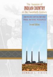 The Invasion of Indian Country in the Twentieth Century : American Capitalism and Tribal Natural Resources, Second Edition