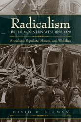 Radicalism in the Mountain West, 1890-1920 : Socialists, Populists, Miners, and Wobblies