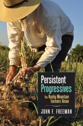 Persistent Progressives : The Rocky Mountain Farmers Union