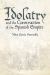 Idolatry and the Construction of the Spanish Empire