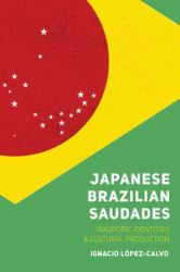 Japanese Brazilian Saudades : Diasporic Identities and Cultural Production