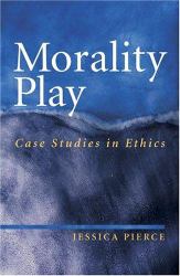 Morality Play : Case Studies in Ethics