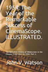 1954: the Year of the Remarkable Success of CinemaScope : The Definitive History of Widescreen in the Cinema: from 1927 to 1956: Part 3