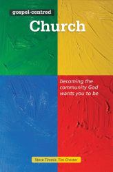 Gospel-Centred Church : Becoming the Community God Wants You to Be