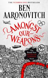 Amongst Our Weapons : Book 9 in the #1 Bestselling Rivers of London Series