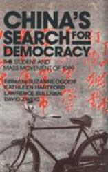China's Search for Democracy: the Students and Mass Movement Of 1989 : The Students and Mass Movement Of 1989