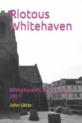 Riotous Whitehaven : Whitehaven's Riots 1749-2017