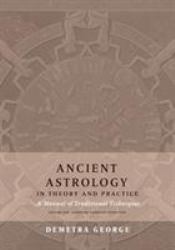 Ancient Astrology in Theory and Practice : A Manual of Traditional Techniques, Volume I: Assessing Planetary Condition