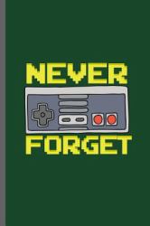 Never Forget : Nerd Gaming Old Classic Electric Games 80's Retro Controller Video Games Computer Gaming Gamers Gift (6 X9 ) Dot Grid Notebook Journal to Write In