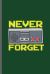 Never Forget : Nerd Gaming Old Classic Electric Games 80's Retro Controller Video Games Computer Gaming Gamers Gift (6 X9 ) Dot Grid Notebook Journal to Write In