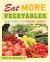 Eat More Vegetables : Making the Most of Your Seasonal Produce